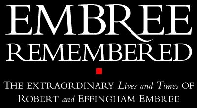 Embree Remembered: The Extraordinary Lives and Times of Robert and Effingham Embree